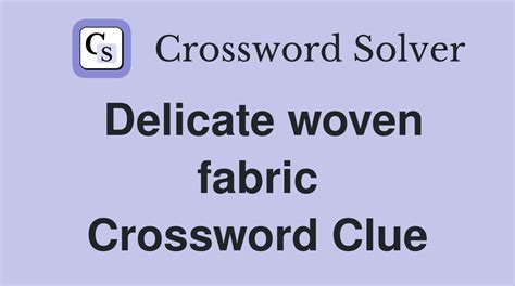 fabric with metal woven into it crossword clue|fabric with metal woven onto it Crossword Clue .